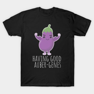 Having Good Auber-Genes Funny Aubergine Pun T-Shirt